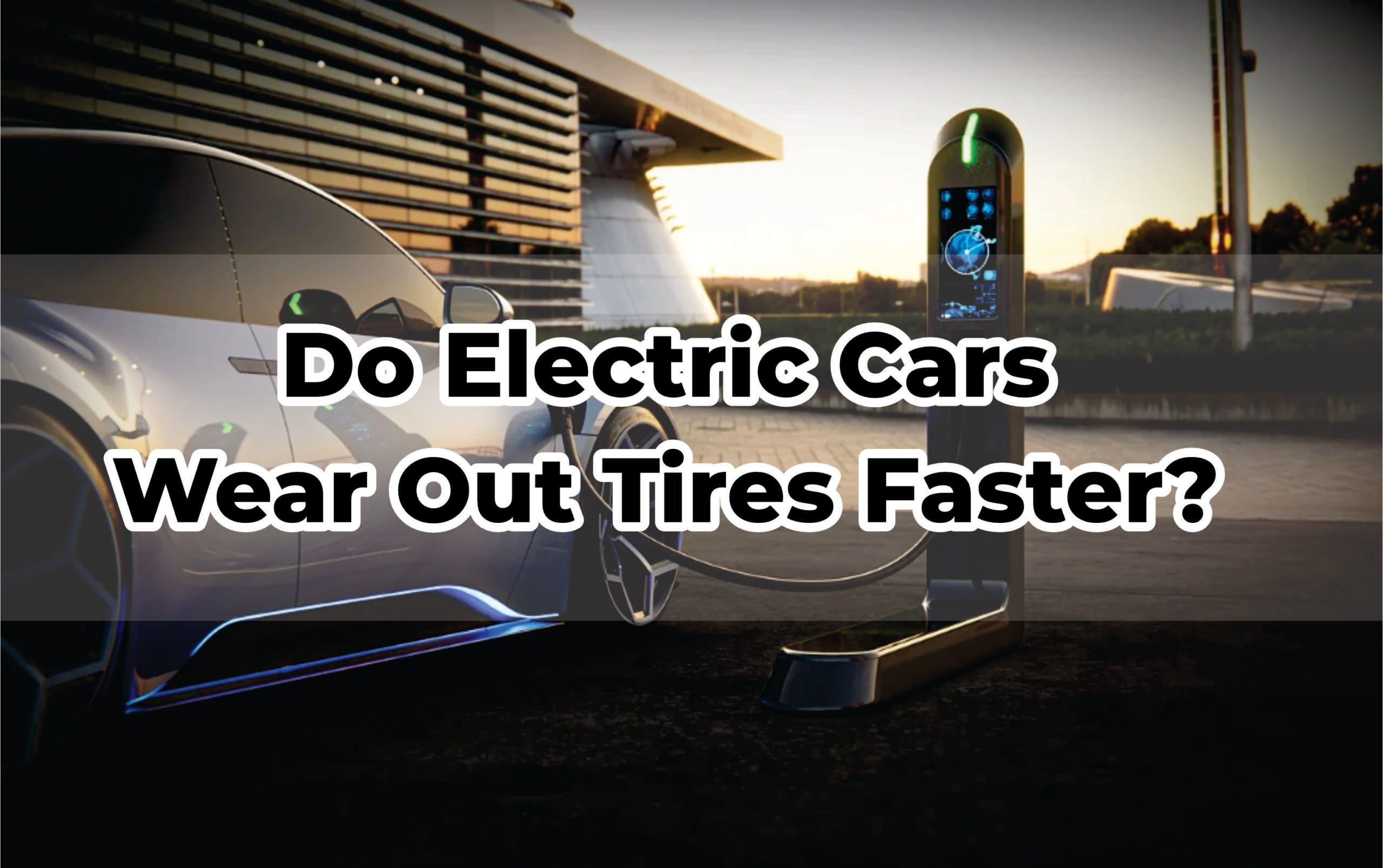 Do Electric Cars Wear Out Tires Faster?