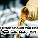 How Often Should You Change Synthetic Motor Oil?